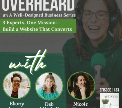 1133: Overheard: 3 Experts, One Mission: Build a Website That Converts with Ebony Looney, Deb Mitchell, and Nicole Heymer